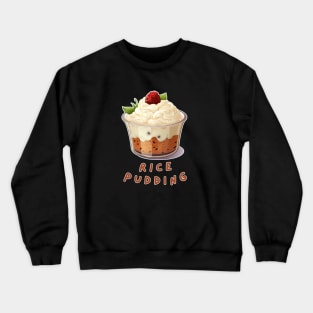 Rice Pudding | World cuisine | Dessert Crewneck Sweatshirt